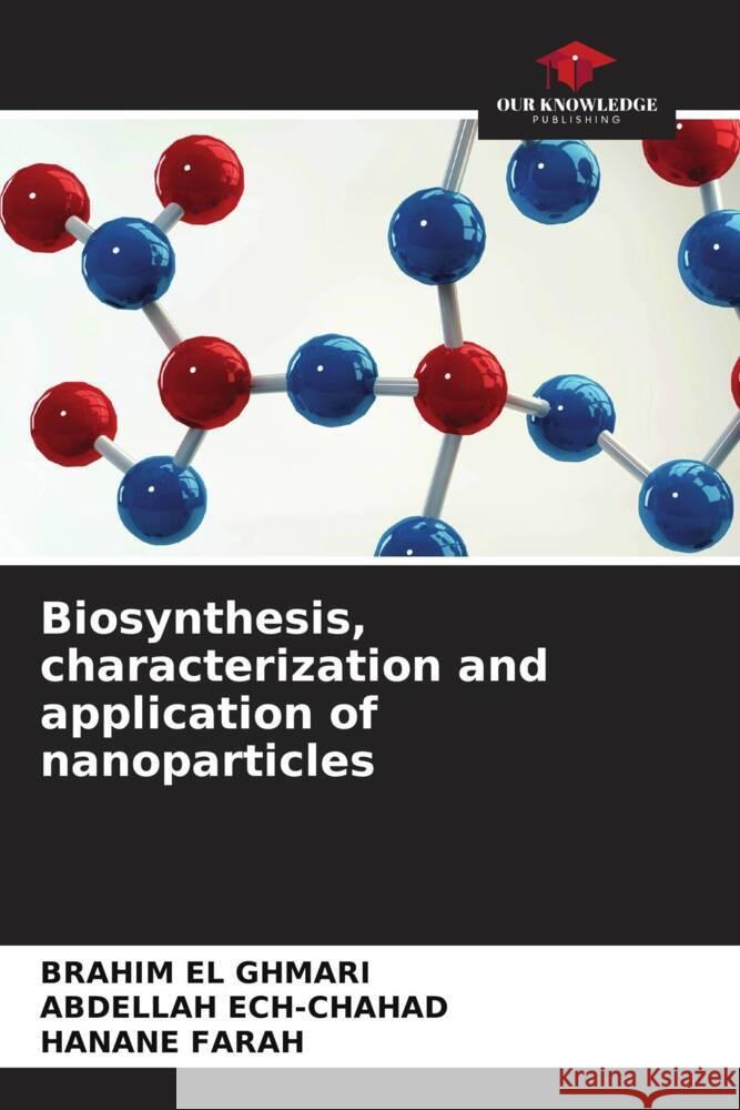 Biosynthesis, characterization and application of nanoparticles EL GHMARI, BRAHIM, Ech-Chahad, Abdellah, FARAH, HANANE 9786206166139