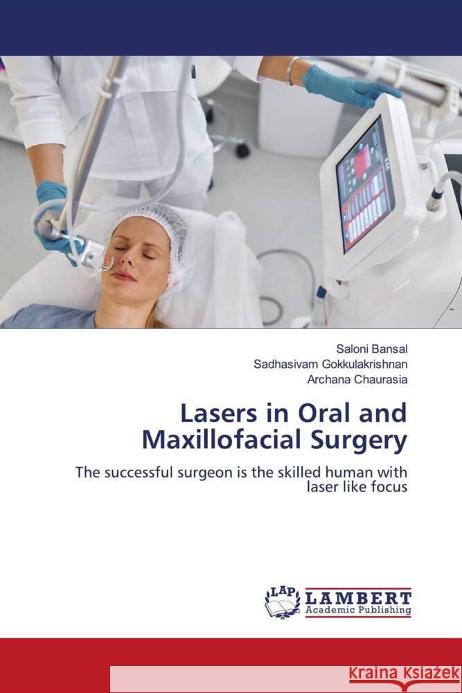 Lasers in Oral and Maxillofacial Surgery Bansal, Saloni, Gokkulakrishnan, Sadhasivam, Chaurasia, Archana 9786206166429