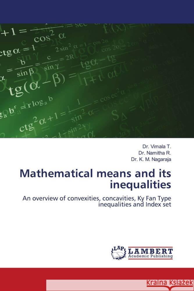 Mathematical means and its inequalities T., Dr. Vimala, R., Dr. Namitha, Nagaraja, Dr. K. M. 9786206166542 LAP Lambert Academic Publishing