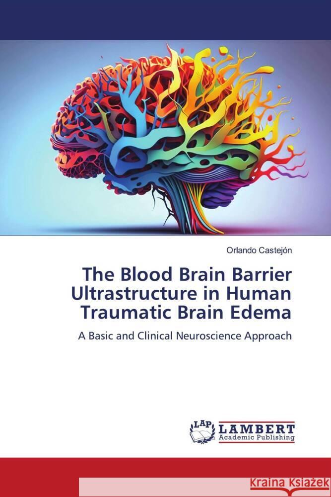 The Blood Brain Barrier Ultrastructure in Human Traumatic Brain Edema Castejon, Orlando 9786206167051