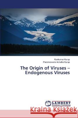 The Origin of Viruses - Endogenous Viruses Kurup, Ravikumar, Achutha Kurup, Parameswara 9786206167150