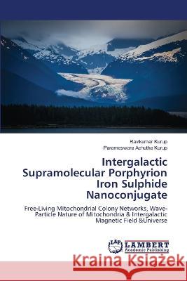 Intergalactic Supramolecular Porphyrion Iron Sulphide Nanoconjugate Kurup, Ravikumar, Achutha Kurup, Parameswara 9786206167174