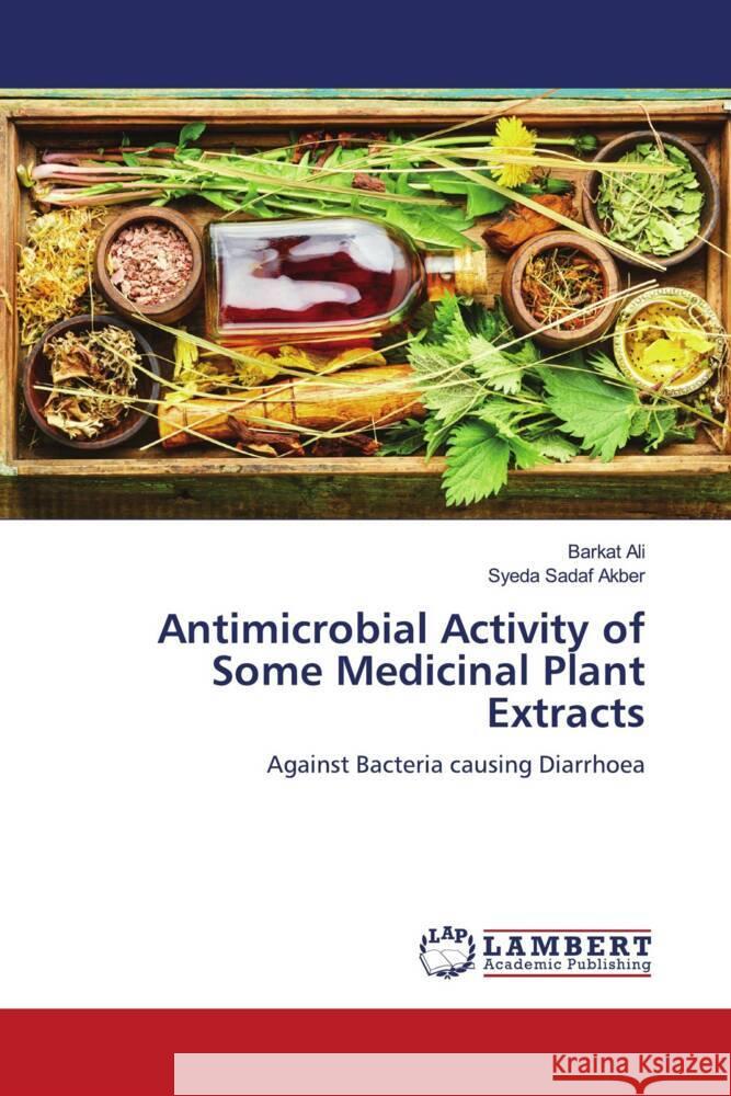 Antimicrobial Activity of Some Medicinal Plant Extracts Ali, Barkat, Akber, Syeda Sadaf 9786206167211