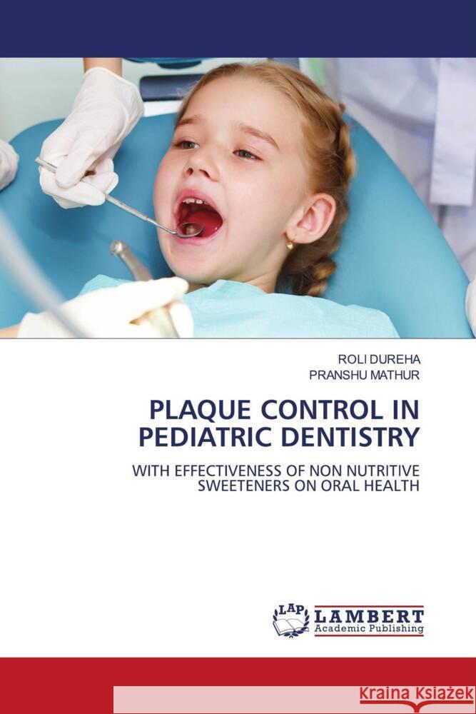 PLAQUE CONTROL IN PEDIATRIC DENTISTRY DUREHA, ROLI, Mathur, Pranshu 9786206167365