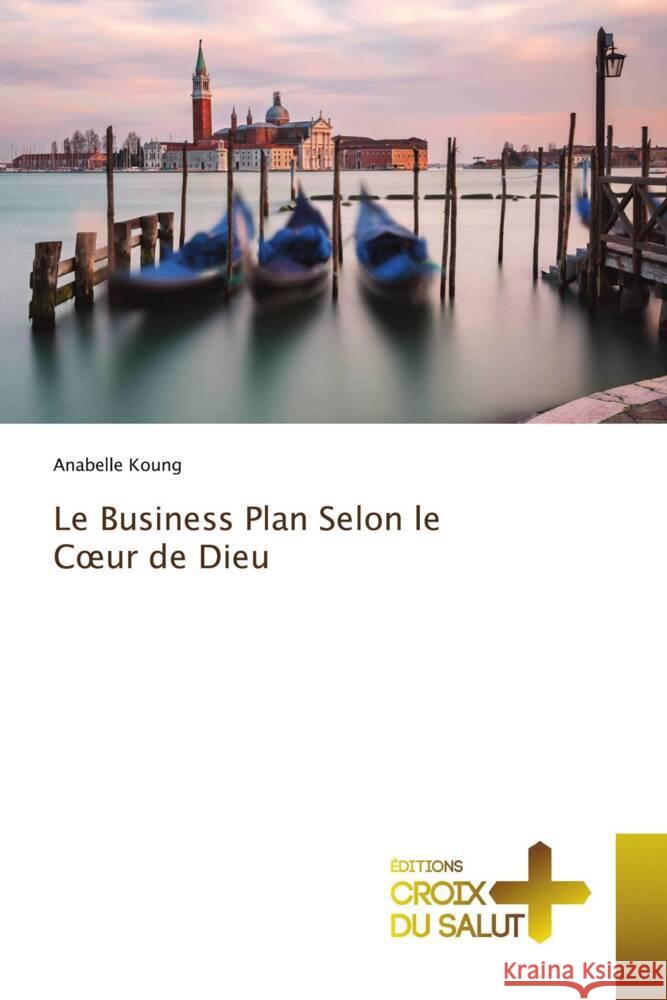 Le Business Plan Selon le Coeur de Dieu Koung, Anabelle 9786206167952