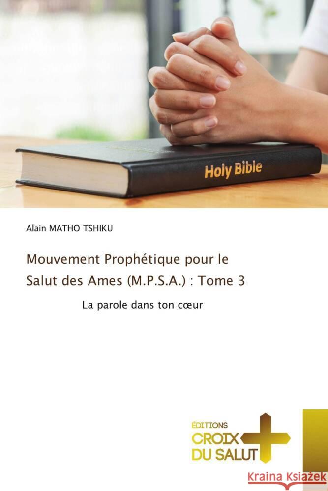 Mouvement Prophétique pour le Salut des Ames (M.P.S.A.) : Tome 3 MATHO TSHIKU, Alain 9786206168133