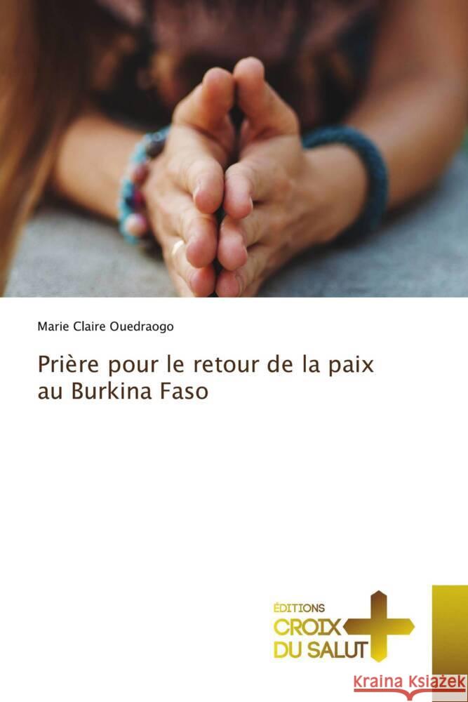 Pri?re pour le retour de la paix au Burkina Faso Marie Claire Ouedraogo 9786206168362 Ditions Croix Du Salut