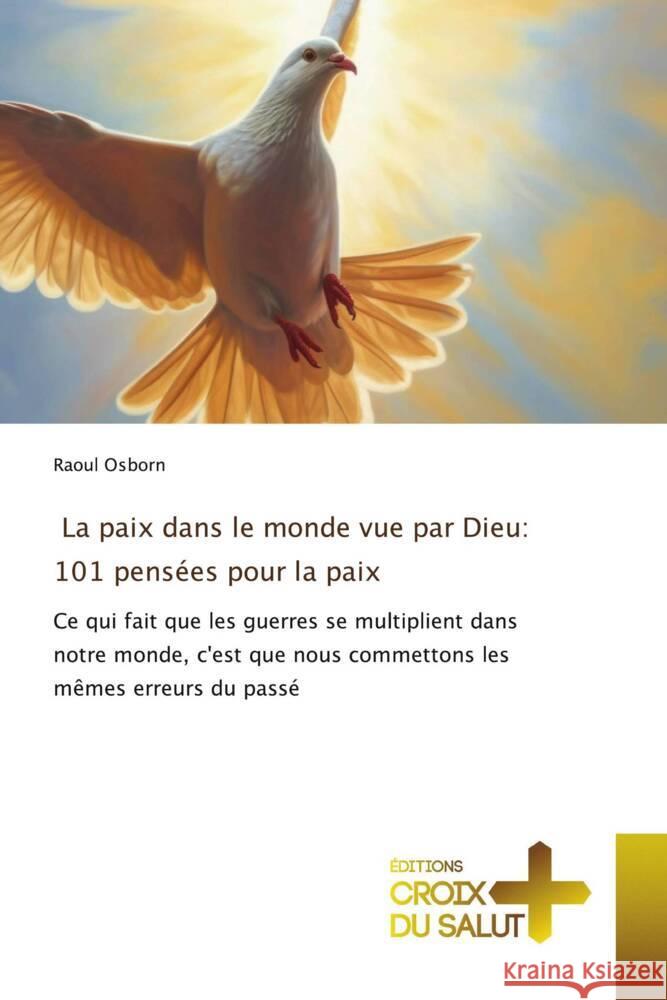 La paix dans le monde vue par Dieu: 101 pens?es pour la paix Raoul Osborn 9786206168478