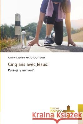 Cinq ans avec J?sus Pauline Charl?ne Matotou-Temby 9786206169765