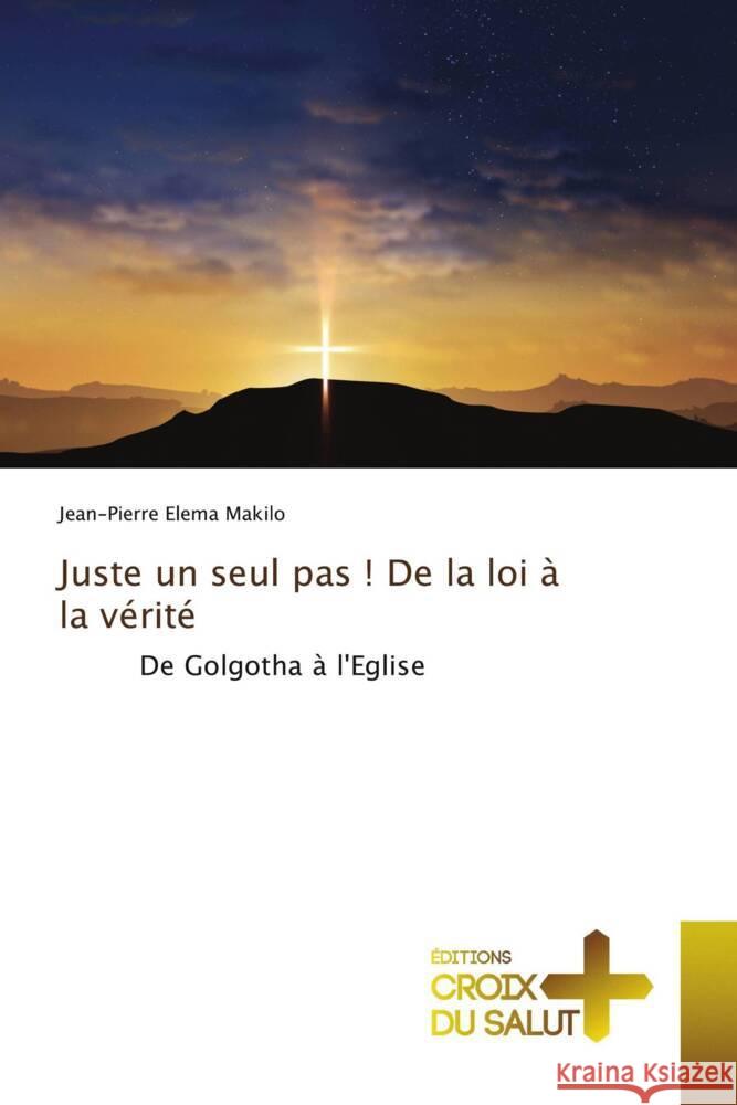 Juste un seul pas ! De la loi à la vérité Elema Makilo, Jean-Pierre 9786206170228