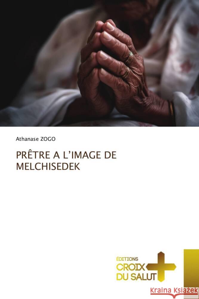 PRÊTRE A L'IMAGE DE MELCHISEDEK ZOGO, Athanase 9786206170648