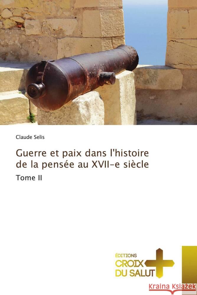 Guerre et paix dans l'histoire de la pensée au XVII-e siècle Selis, Claude 9786206170853