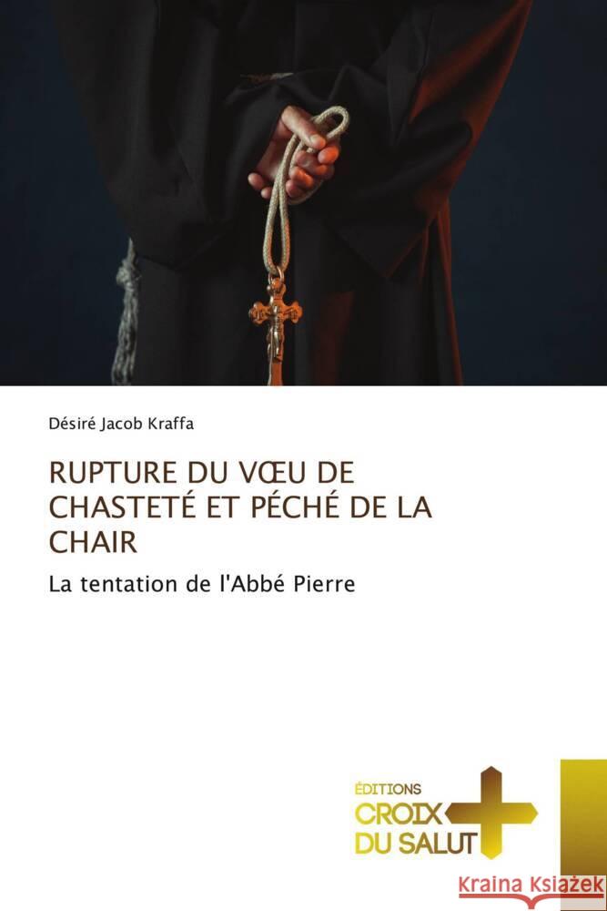 RUPTURE DU V U DE CHASTETÉ ET PÉCHÉ DE LA CHAIR Kraffa, Désiré Jacob 9786206170860 Éditions Croix du Salut
