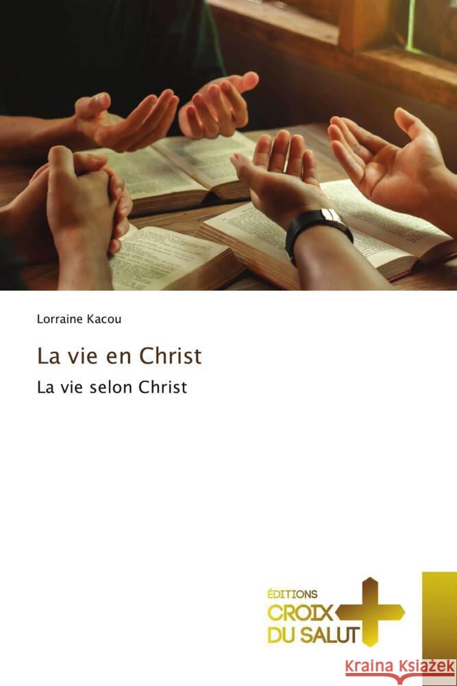 La vie en Christ Kacou, Lorraine 9786206170969 Éditions Croix du Salut