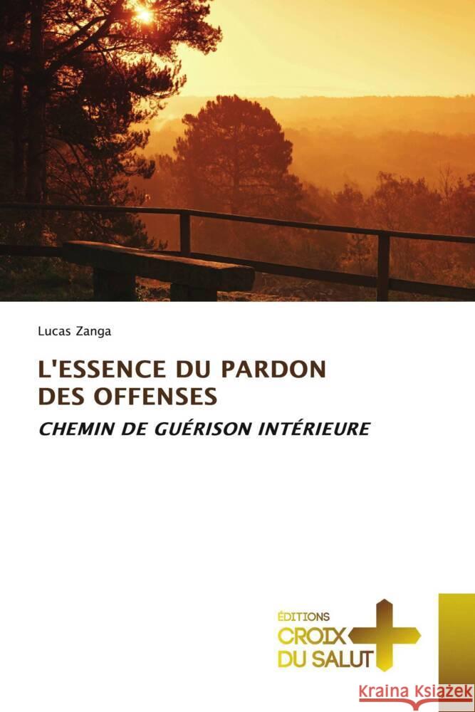 L'ESSENCE DU PARDON DES OFFENSES ZANGA, LUCAS 9786206171386 Éditions Croix du Salut