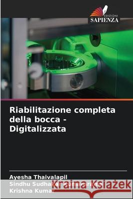 Riabilitazione completa della bocca - Digitalizzata Thaivalapil, Ayesha, Kumararama, Sindhu Sudhakar, Kumar, Krishna 9786206171461