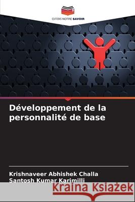 Développement de la personnalité de base Challa, Krishnaveer Abhishek, Karimilli, Santosh Kumar 9786206171515 Editions Notre Savoir