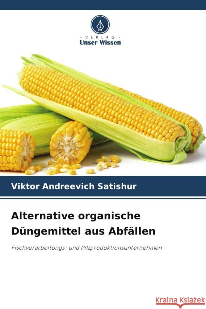Alternative organische Düngemittel aus Abfällen Satishur, Viktor Andreevich 9786206171591 Verlag Unser Wissen