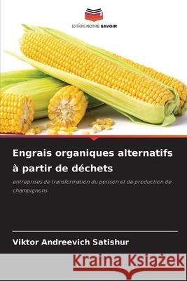Engrais organiques alternatifs à partir de déchets Satishur, Viktor Andreevich 9786206171683 Editions Notre Savoir