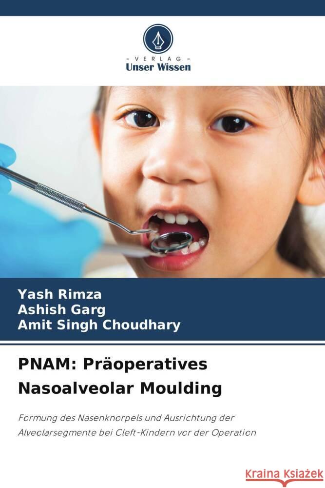 PNAM: Präoperatives Nasoalveolar Moulding Rimza, Yash, Garg, Ashish, Choudhary, Amit Singh 9786206171843