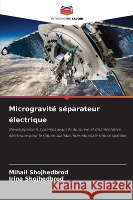 Microgravité séparateur électrique Shojhedbrod, Mihail, Shojhedbrod, Irina 9786206171928