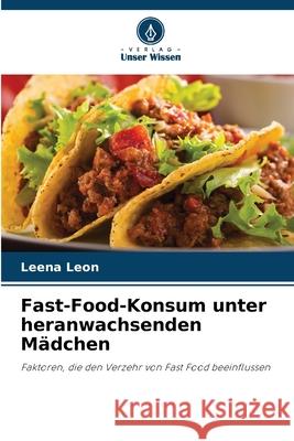 Fast-Food-Konsum unter heranwachsenden Mädchen Leon, Leena 9786206172017