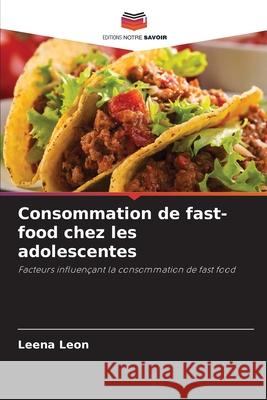 Consommation de fast-food chez les adolescentes Leon, Leena 9786206172031