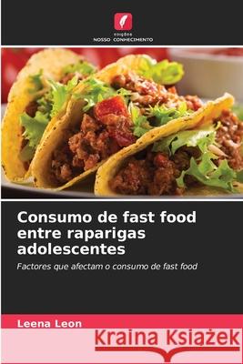 Consumo de fast food entre raparigas adolescentes Leon, Leena 9786206172062