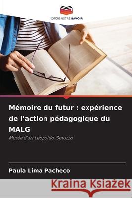Mémoire du futur : expérience de l'action pédagogique du MALG Lima Pacheco, Paula 9786206172215