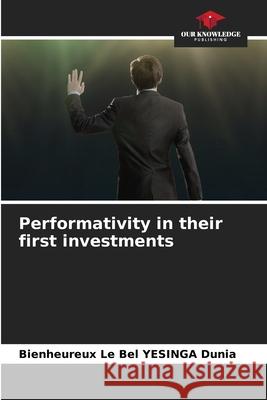 Performativity in their first investments YESINGA Dunia, Bienheureux Le Bel 9786206172482 Our Knowledge Publishing
