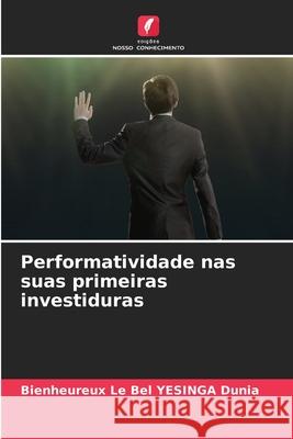 Performatividade nas suas primeiras investiduras YESINGA Dunia, Bienheureux Le Bel 9786206172512 Edições Nosso Conhecimento