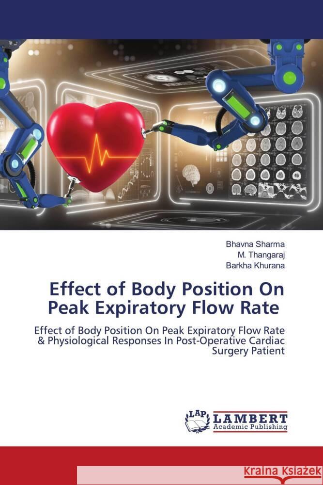 Effect of Body Position On Peak Expiratory Flow Rate Sharma, Bhavna, Thangaraj, M., Khurana, Barkha 9786206172529 LAP Lambert Academic Publishing