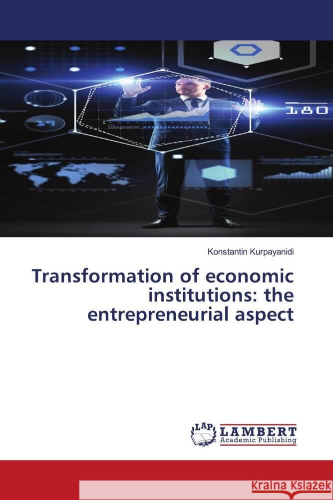 Transformation of economic institutions: the entrepreneurial aspect Kurpayanidi, Konstantin 9786206172574