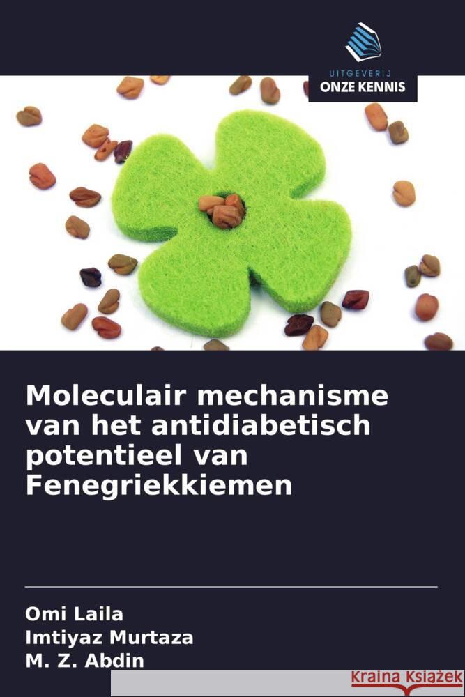 Moleculair mechanisme van het antidiabetisch potentieel van Fenegriekkiemen Laila, Omi, Murtaza, Imtiyaz, Abdin, M. Z. 9786206172581