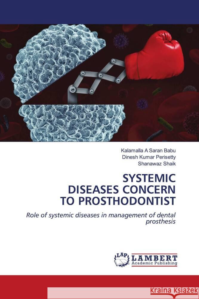 SYSTEMIC DISEASES CONCERN TO PROSTHODONTIST Saran Babu, Kalamalla  A, Perisetty, Dinesh Kumar, Shaik, Shanawaz 9786206172635