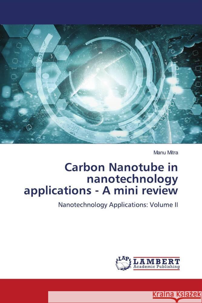 Carbon Nanotube in nanotechnology applications - A mini review Mitra, Manu 9786206172840 LAP Lambert Academic Publishing