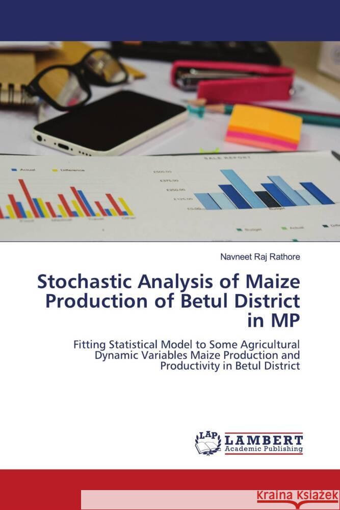 Stochastic Analysis of Maize Production of Betul District in MP Rathore, Navneet Raj 9786206172970