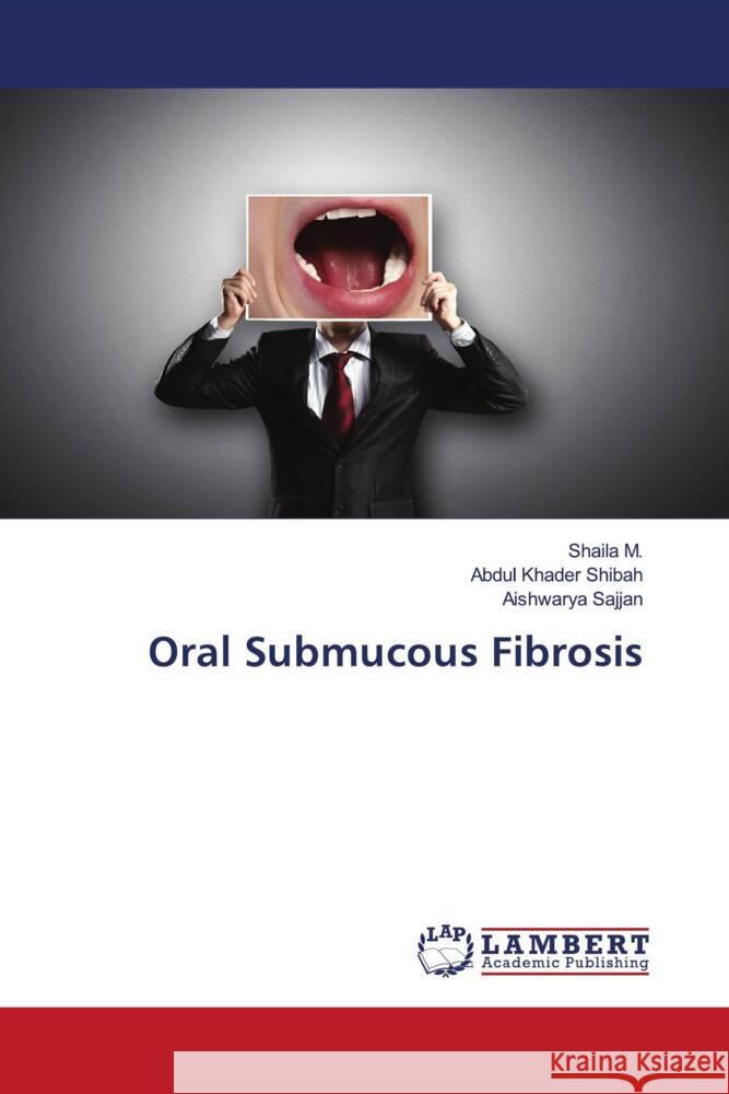 Oral Submucous Fibrosis M., Shaila, Shibah, Abdul Khader, Sajjan, Aishwarya 9786206173182 LAP Lambert Academic Publishing