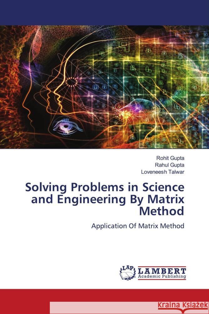 Solving Problems in Science and Engineering By Matrix Method Gupta, Rohit, Gupta, Rahul, Talwar, Loveneesh 9786206173229 LAP Lambert Academic Publishing