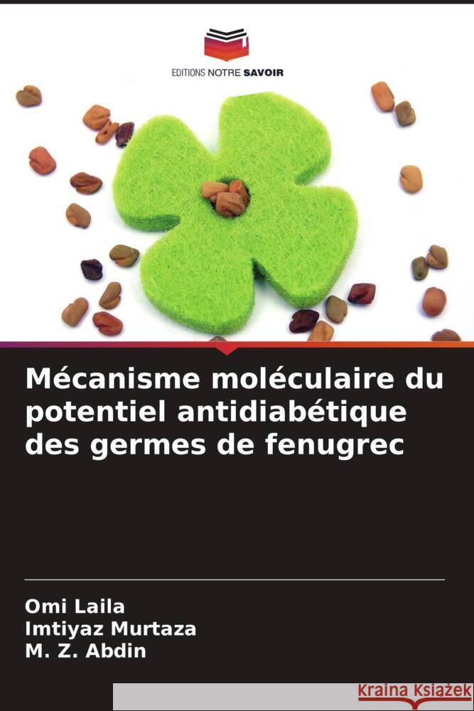 Mécanisme moléculaire du potentiel antidiabétique des germes de fenugrec Laila, Omi, Murtaza, Imtiyaz, Abdin, M. Z. 9786206173373