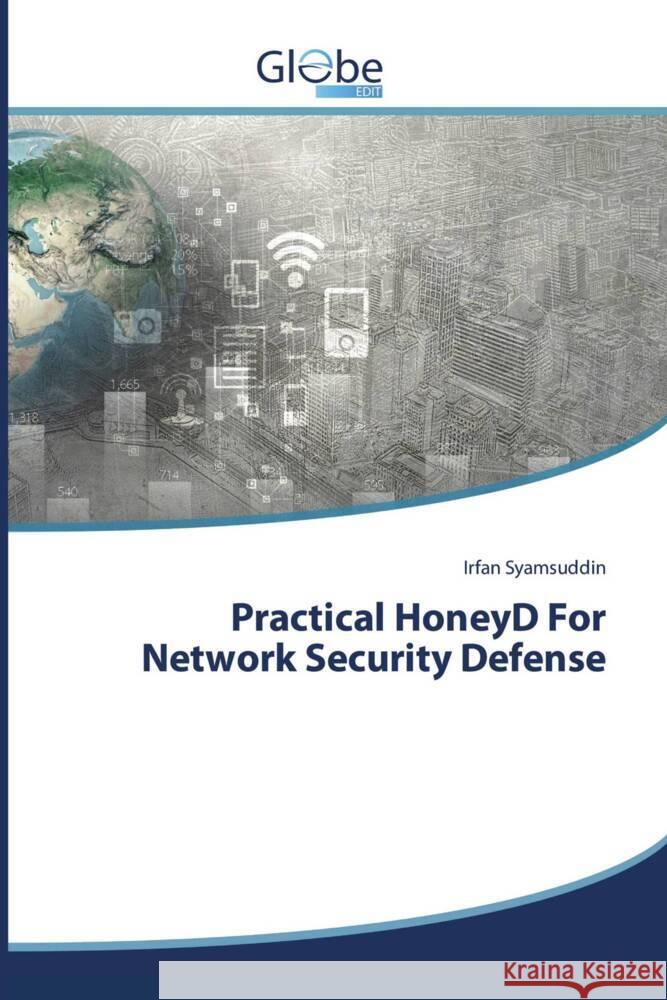 Practical HoneyD For Network Security Defense Syamsuddin, Irfan 9786206174325