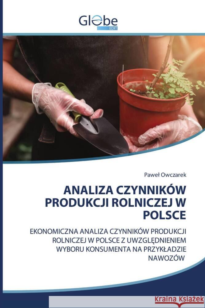 ANALIZA CZYNNIKÓW PRODUKCJI ROLNICZEJ W POLSCE Owczarek, Pawel 9786206174837