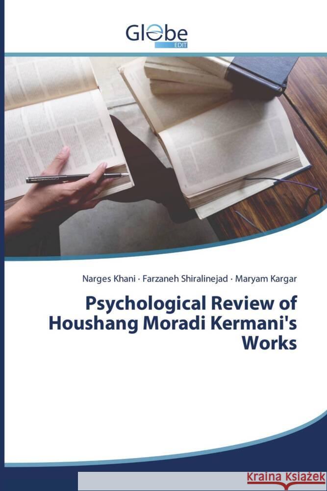 Psychological Review of Houshang Moradi Kermani's Works Khani, Narges, Shiralinejad, Farzaneh, Kargar, Maryam 9786206175599