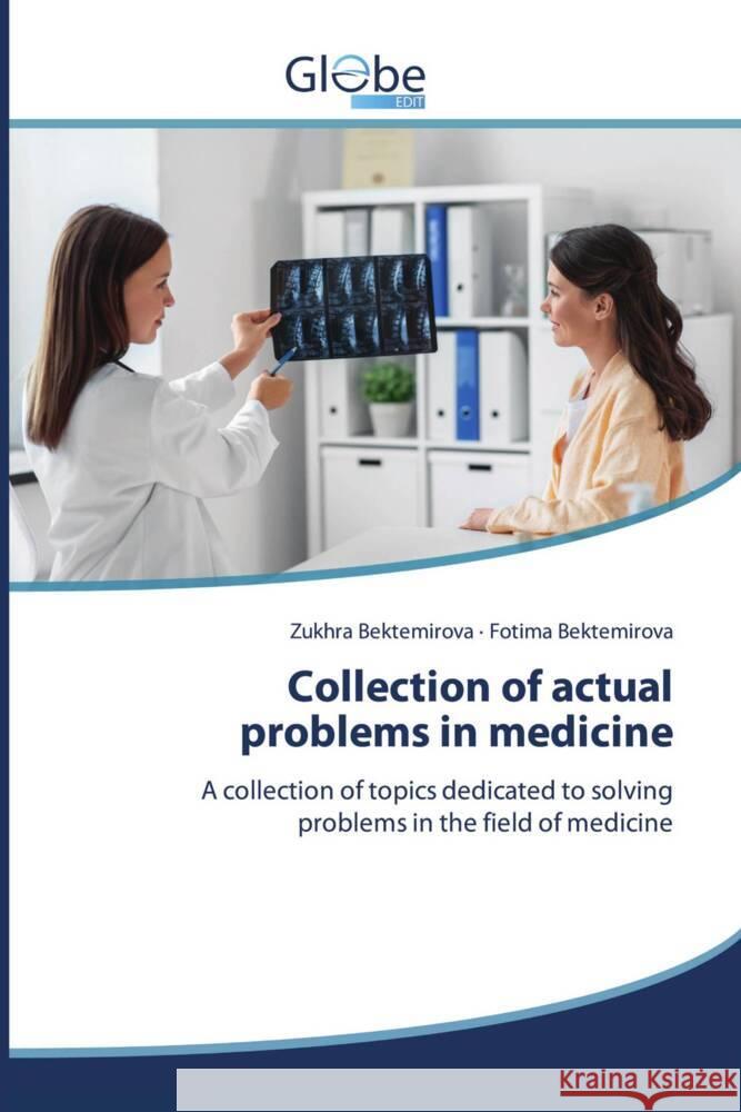 Collection of actual problems in medicine Bektemirova, Zukhra, Bektemirova, Fotima 9786206176091