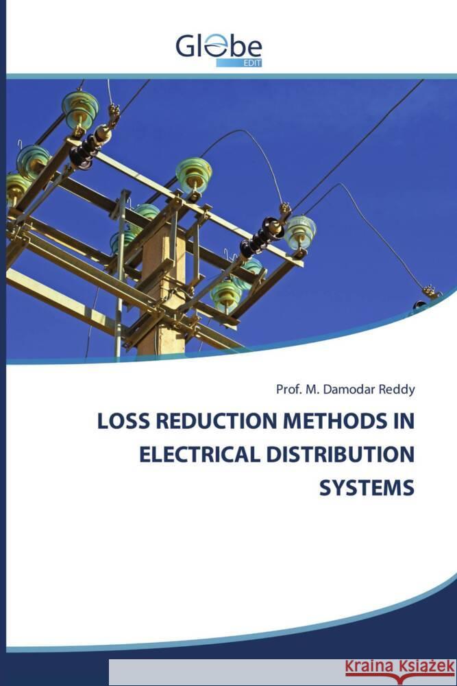 LOSS REDUCTION METHODS IN ELECTRICAL DISTRIBUTION SYSTEMS Damodar Reddy, Prof. M. 9786206176770