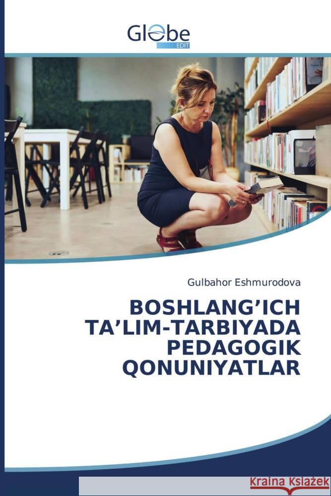 Boshlang'ich Ta'lim-Tarbiyada Pedagogik Qonuniyatlar Gulbahor Eshmurodova 9786206177173 Globeedit