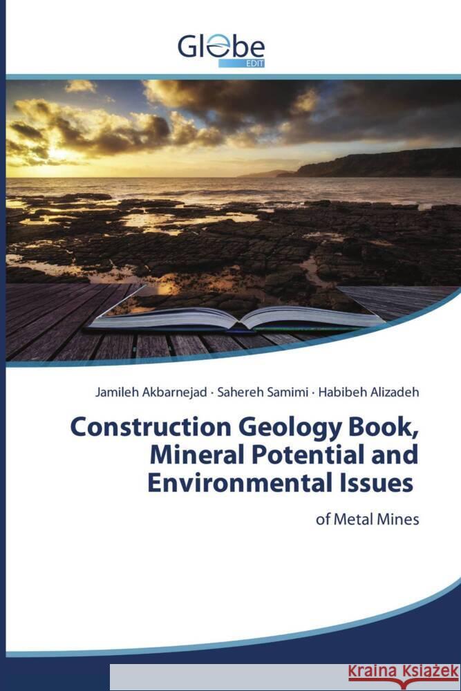 Construction Geology Book, Mineral Potential and Environmental Issues Akbarnejad, Jamileh, Samimi, Sahereh, Alizadeh, Habibeh 9786206177180 GlobeEdit