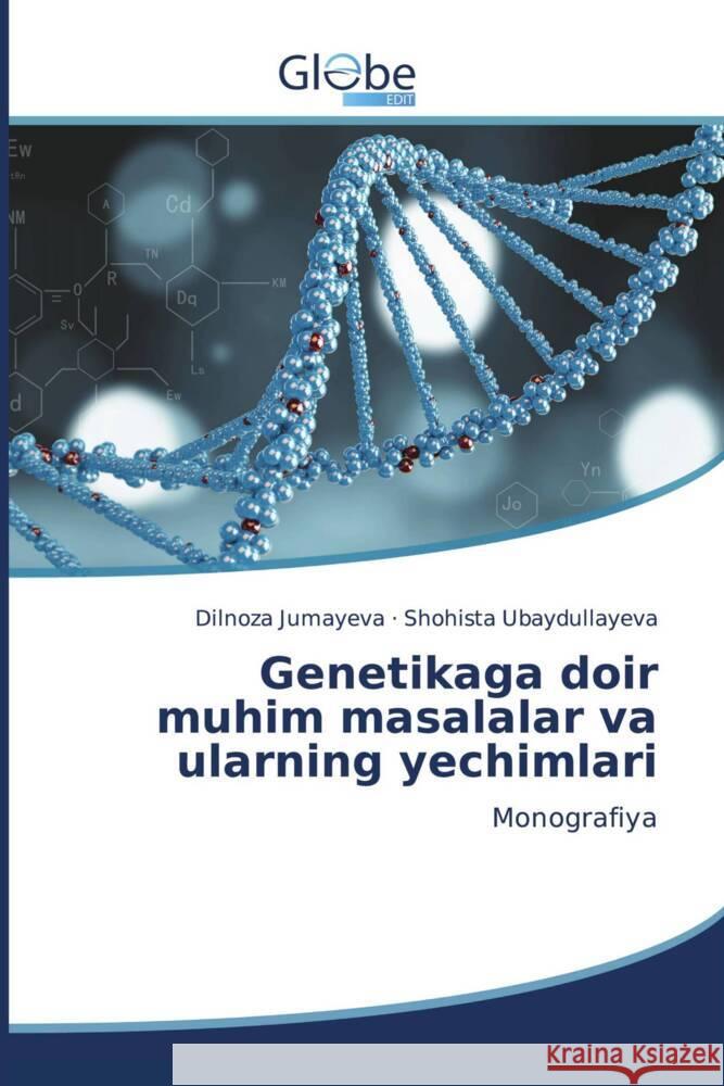 Genetikaga doir muhim masalalar va ularning yechimlari Jumayeva, Dilnoza, Ubaydullayeva, Shohista 9786206177753 GlobeEdit