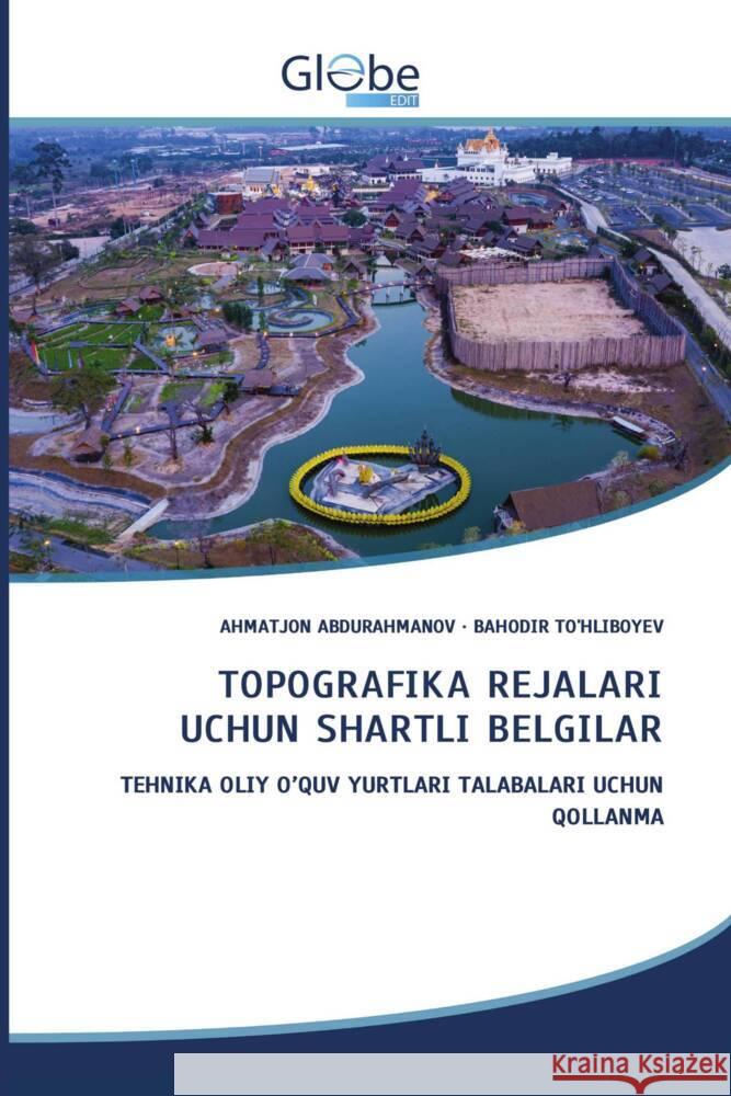 TOPOGRAFIKA REJALARI UCHUN SHARTLI BELGILAR ABDURAHMANOV, AHMATJON, TO'HLIBOYEV, BAHODIR 9786206177807 GlobeEdit
