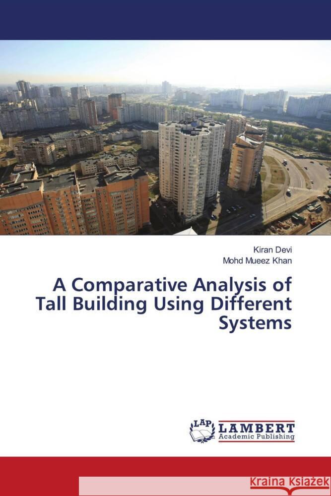 A Comparative Analysis of Tall Building Using Different Systems Devi, Kiran, Khan, Mohd Mueez 9786206178569